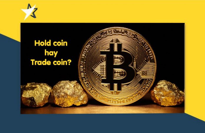 Hold coin hay trade coin là lựa chọn phù hợp với bạn